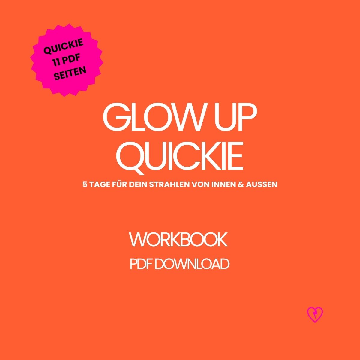Glow up Quickie – 5 Tage für mehr Strahlen, Energie & Selbstliebe. Mit Selfcare-Ideen, Quick-Fix-Ritualen & Tracker. Mini-Workbook (11 Seiten, PDF).