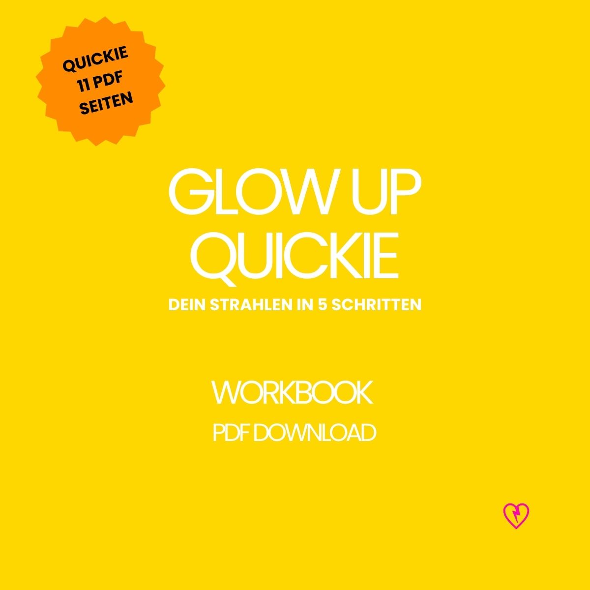 Glow up Quickie – 5 Tage für mehr Strahlen, Energie & Selbstliebe. Mit Selfcare-Ideen, Quick-Fix-Ritualen & Tracker. Mini-Workbook (11 Seiten, PDF).