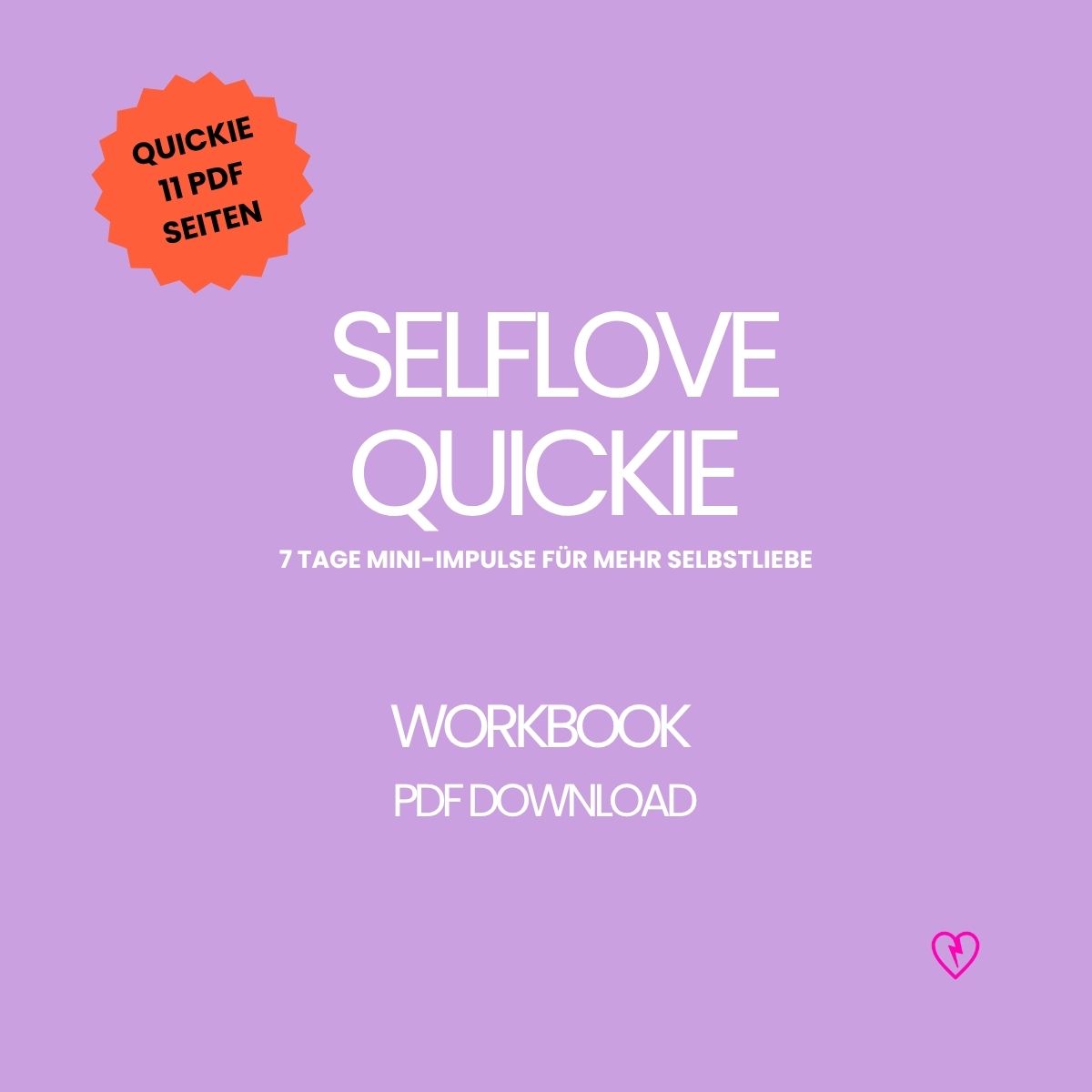 Selflove-Quickie – 11 Seiten, 7 Tage Übungen für mehr Selbstliebe. Kurz, klar & alltagstauglich. Dein Workbook mit Mini-Impulsen. PDF-Download.